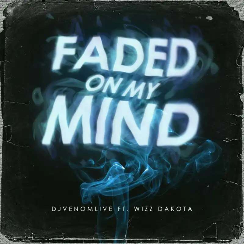 DJVenomLive Ft Wizz-Dakota Faded On My Mind