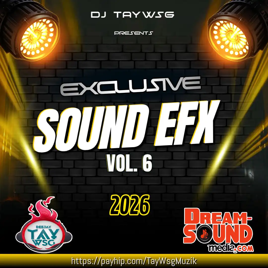 DJ Tay Wsg - Sound EFX Vol 6 (Sound Effect 2026)